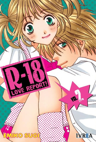 R-18 Love Report 02 (Comic), de EMIKO SUGI. Editorial IVREA ESPAÑA, tapa blanda, edición 1 en español