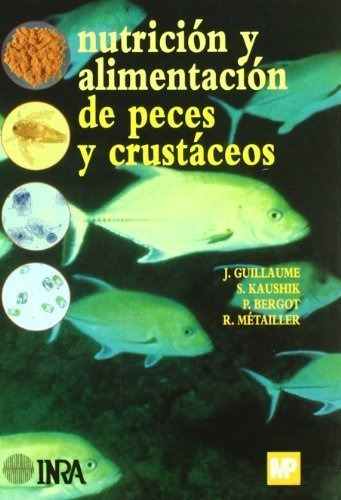 NutriciÃÂ³n y alimentaciÃÂ³n de peces y crustÃÂ¡ceos, de GUILLAUME , J.. Editorial Ediciones Mundi-Prensa en español
