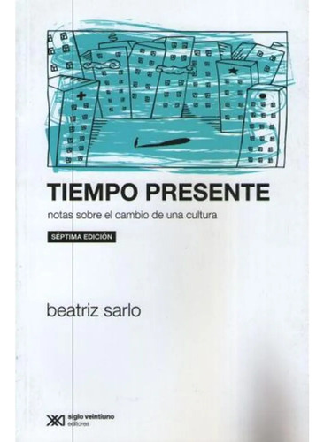 Tiempo Presente - Sarlo Baetriz- Libro- Siglo X X I