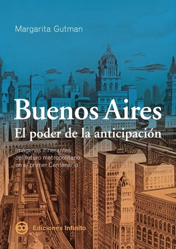 Buenos Aires  El Poder De La Anticipacion, De Margarita Gutman. Editorial Infinito, Tapa Blanda En Español