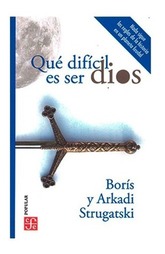 Qué Difícil Es Ser Dios, De Boris Strugatski., Vol. No. Editorial Fondo De Cultura Económica, Tapa Blanda En Español, 1