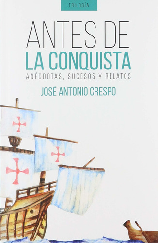 Antes De La Conquista -josé Antonio Crespo