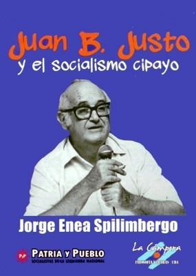 Libro Juan B.justo Y El Socialismo Cipayo De Jorge Enea Spil