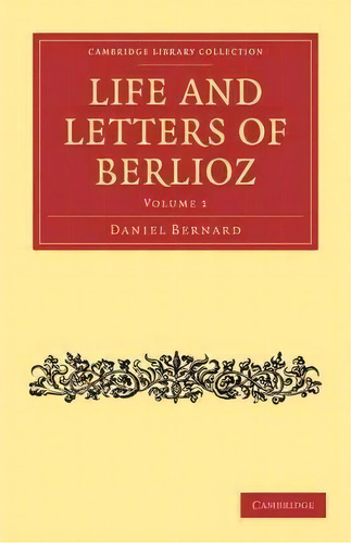 Life And Letters Of Berlioz 2 Volume Set Life And Letters Of Berlioz: Volume 2, De Hector Berlioz. Editorial Cambridge University Press, Tapa Blanda En Inglés