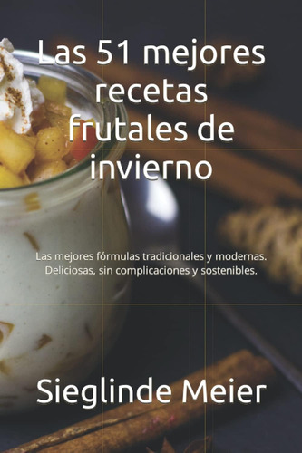 Libro: Las 51 Mejores Recetas Frutales De Invierno: Las Mejo