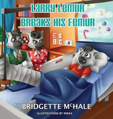Libro Larry Lemur Breaks His Femur - Bridgette A Mchale