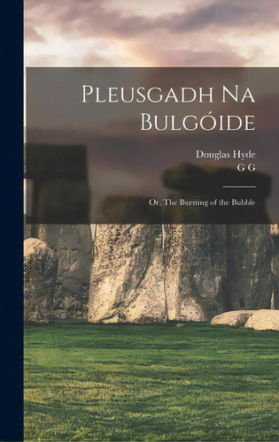 Pleusgadh Na BuLGãâ³ide; Or, The Bursting Of The Bubble, De Hyde, Douglas 1860-1949. Editorial Legare Street Pr, Tapa Dura En Inglés