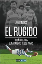 Comprar Libro: El Rugido: Sudáfrica 1965 - El Nacimiento De Los Puma