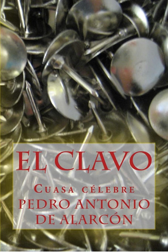 Libro: El Clavo: Cuasa Celebre (spanish Edition)