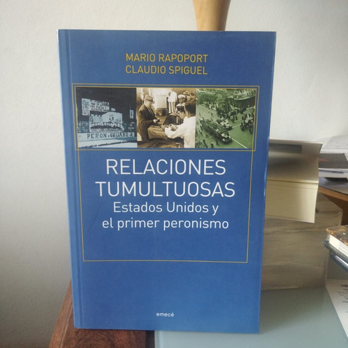 Relaciones Tumultuosas. Estados Unidos Y El Primer Peronismo