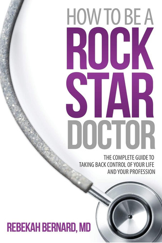 Libro: How To Be A Rock Star Doctor: The Complete Guide To