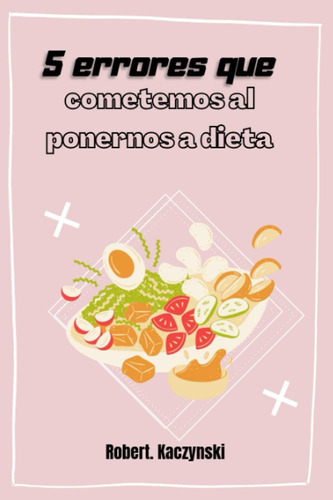 Libro: 5 Errores Que Cometemos Al Ponernos A Dieta