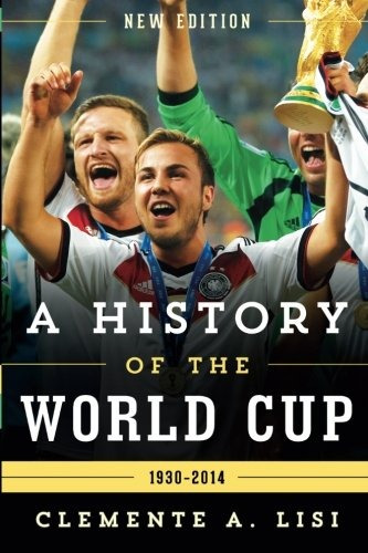 A History Of The World Cup 19302014, New Edition