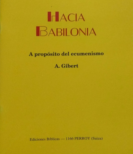 Hacia Babilonia A Propósito Del Ecumenismo - A. Gibert