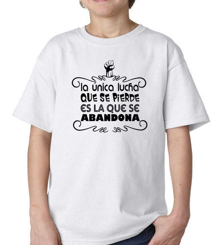 Remera De Niño Frase La Unica Lucha Que Se Pierde Es La