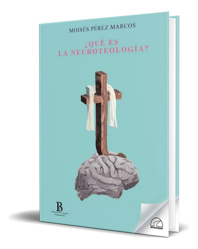 Libro ¿qué Es La Neuroteología? [ Original ], De Moisés Pérez Marcos. Editorial Senderos, Tapa Blanda En Español, 2023