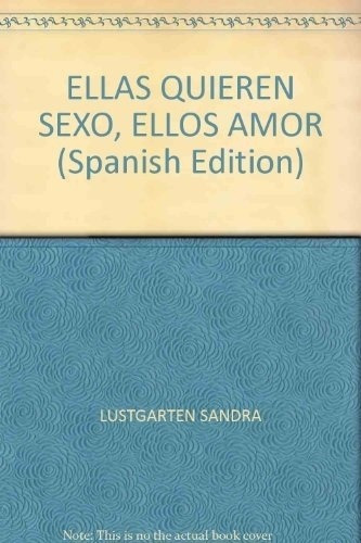 Ellas Quieren Sexo, Ellos Amor - Lustgarten, Videla, De Lustgarten, Videla. Editorial Deauno En Español