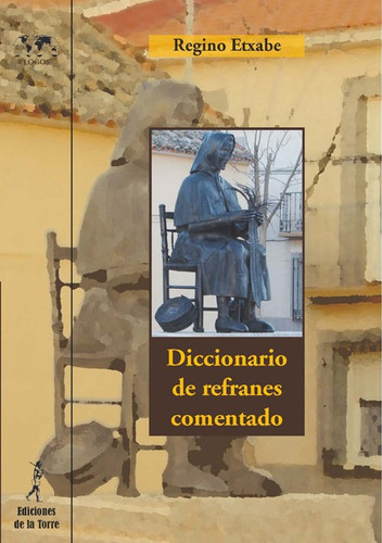 Diccionario De Refranes Comentado, De Etxabe Díaz, Regino. Editorial Ediciones De La Torre, Tapa Blanda En Español