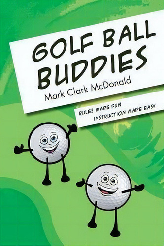 Golf Ball Buddies, De Mark Clark Mcdonald. Editorial Xlibris, Tapa Blanda En Inglés