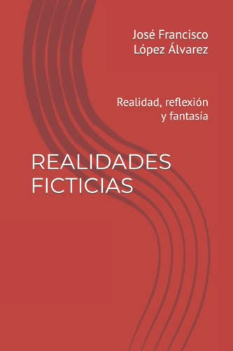 Realidades Ficticias: Realidad Reflexion Y Fantasia