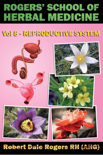 Libro: Rogersø School Of Herbal Medicine Volume Reproductive