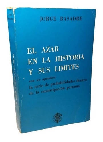 Jorge Basadre - El Azar En La Historia Y Sus Límites