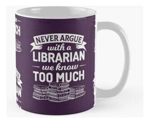 Taza No Discuta Con Un Bibliotecario Que Sabemos Demasiado C