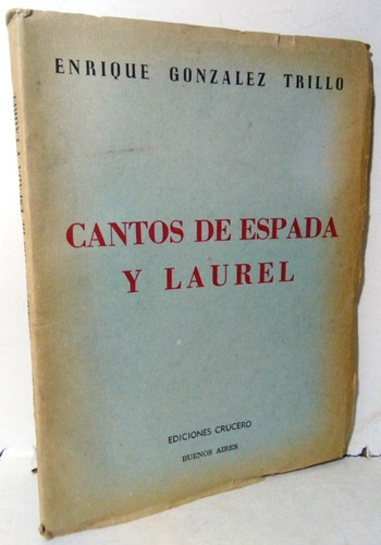 Enrique González Trillo Cantos De Espada Y Laurel 1º Ed 1949
