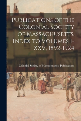Libro Publications Of The Colonial Society Of Massachuset...