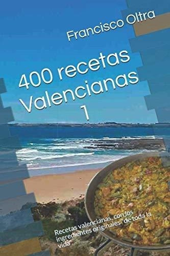400 Recetas Valencianas 1 Recetas Valencianas, Con., De Mollá, Francisco Oltra. Editorial Independently Published En Español