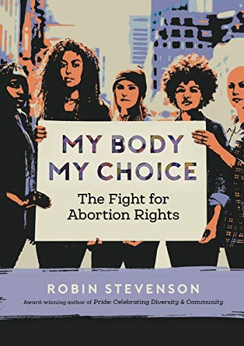 My Body My Choice The Fight For Abortion Rights (orca Issues