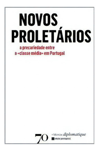 Novos Proletários A Precariedade Entre A Classe Média Em P: Novos Proletários A Precariedade Entre A Classe Média Em Portugal, De Almedina. Editora Edicoes 70 (almedina), Capa Mole Em Português