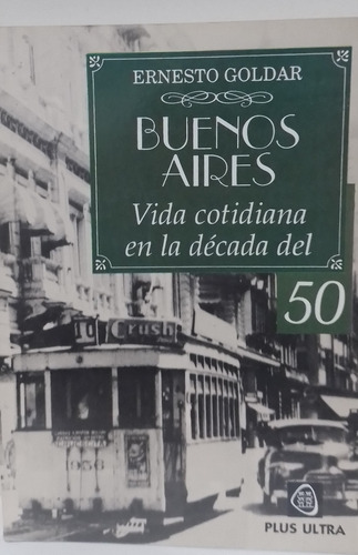 Buenos Aires Vida Cotidiana En La Década Del 50- Goldar