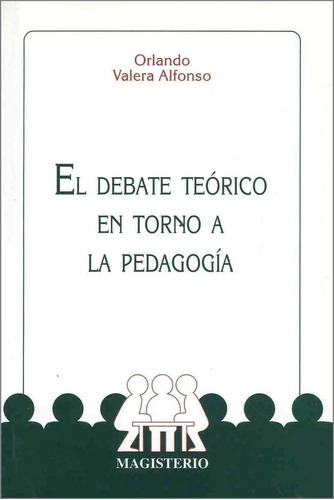 El Debate Teorico En Torno A La Pedagogia - Valera Alfonso, 
