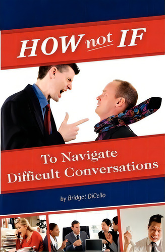 How Not If To Navigate Difficult Conversations, De Bridget Dicello. Editorial Building Bridges Llc, Tapa Blanda En Inglés