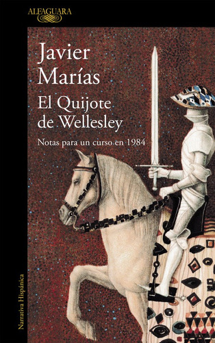 El Quijote de Wellesley: Notas para un curso en 1984, de Marías, Javier. Serie Alfaguara Editorial Alfaguara, tapa blanda en español, 2016