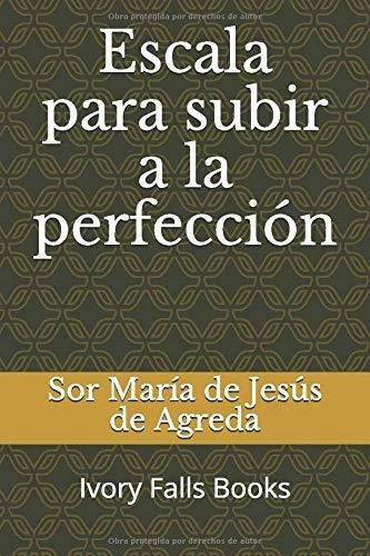 Escala Para Subir A La Perfeccion, De De Agreda, Sor María De Jes. Editorial Independently Published, Tapa Blanda En Español, 2017