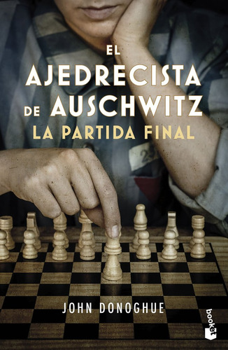 El Ajedrecista De Auschwitz. La Partida Final: La Partida Final, De John Donoghue., Vol. 1. Editorial Booket, Tapa Blanda En Español, 2023