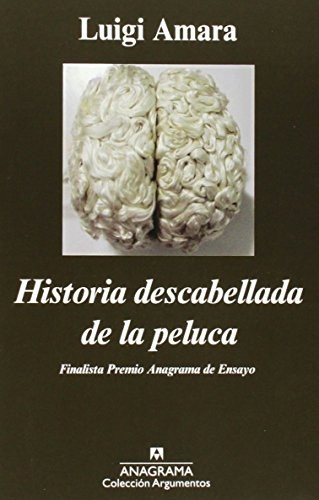 Historia Descabellada De La Peluca, De Amara, Luigi., Vol. 1. Editorial Anagrama, Tapa Blanda En Español
