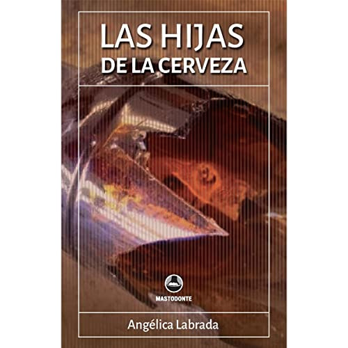 Las Hijas De La Cerveza (spanish Edition)