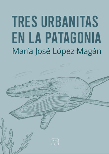 Libro Tres Urbanitas En La Patagonia - Lã³pez Magã¡n, Mar...