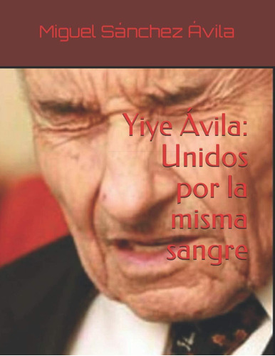 Libro: Yiye Ávila: Unidos Por La Misma Sangre (edición En Es