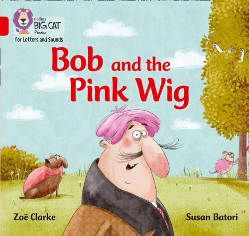 Bob And The Pink Wig - Big Cat 2a / Red A - Phonics For Lett