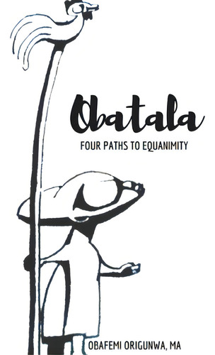 Obatala: Four Paths To Equanimity, De Origunwa, Obafemi. Editorial Lulu Pr, Tapa Blanda En Inglés