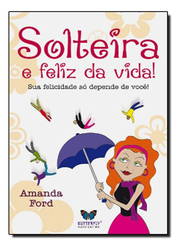 Solteira E Feliz Da Vida!, De Amanda Ford. Editora Butterfly Em Português