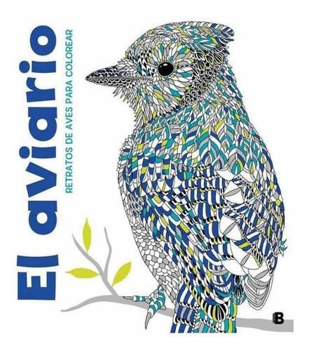 El Aviario. Retratos De Aves Para Colorear, De Vários Autores., Vol. Integro. Editorial Ediciones B, Tapa Blanda En Español, 2016