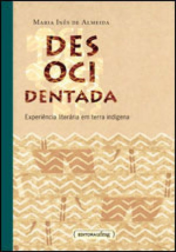 Desocidentada - Experiencia Literaria Em Terra Indigena