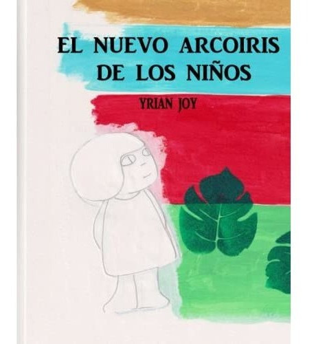 El Nuevo Arcoiris De Los Niños - Joy, Yrian, de JOY, YR. Editorial Independently Published en español