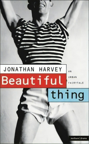 Beautiful Thing : Screenplay, De Jonathan Harvey. Editorial Bloomsbury Publishing Plc, Tapa Blanda En Inglés