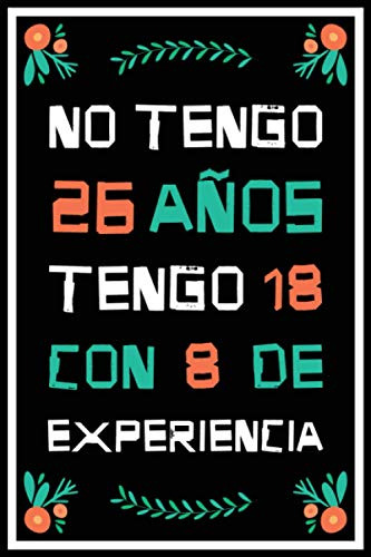 No Tengo 26 Años Tengo 18 Con 8 De Experiencia: Regalo De Cu